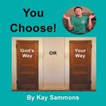 You Choose!: God's Way or Your Way