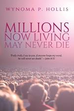 Millions Now Living May Never Die