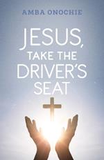 Jesus, Take the Driver's Seat