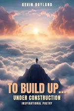 To Build up...Under Construction: Inspirational Poetry:: Inspirational Poetry