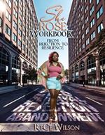 She ROSE: The Workbook