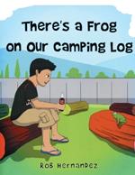 There's a Frog on our Camping Log