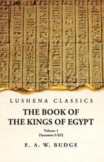 The Book of the Kings of Egypt Dynasties I-XIX Volume 1