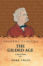 The Gilded Age: A Tale of Today Vol 1: A Tale of Today Vol 1 by Mark Twain and Charles Dudley Warner