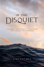 In The Disquiet: A 52-Week Devotional to Cultivate Hope Amidst the Darkness
