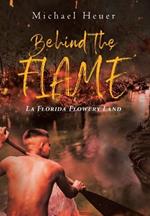 Behind The Flame: La Florida Flowery Land