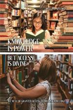 Knowledge Is Power but Access Is Divine: We Must Be Granted Access to Obtain Knowledge