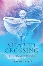 Shared Crossing - The Final Journey: A Memoir