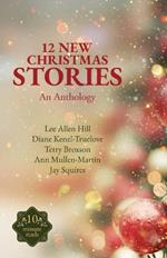 12 New Christmas Stories: An Anthology