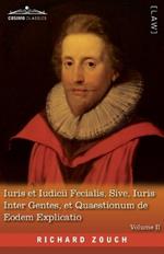 Iuris et Iudicii Fecialis, Sive, Iuris Inter Gentes, et Quaestionum de Eodem Explicatio, Volume II: The English Translation - An Exposition of Fecial Law and Procedure, or of Law between Nations, and Questions concerning the Same