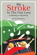 My Stroke in the Fast Lane: A Journey to Recovery