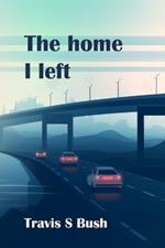 The Home I Left: A story of love, loss, and the unexpected paths that lead us home