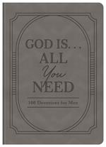 God Is. . .All You Need: 100 Devotions for Men