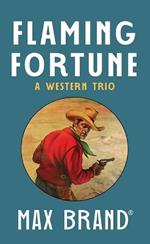 Flaming Fortune: A Western Trio