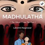 Madhulatha: The Ghost from the Past