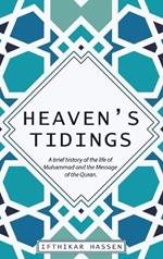 Heaven's Tidings: A brief history of the life of Muhammad and the Message of the Quran