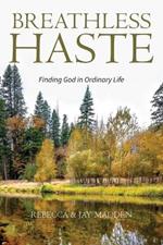 Breathless Haste: Finding God in Ordinary Life