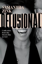 Delusional: Confessions from One Intern's Rise to CEO