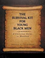 The Survival Kit For Young Black Men: A Christian Guide to Manhood