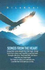 Songs from the Heart: Songs that come straight from the heart. Songs come from where and how life's road has been through a life time. Real heart felt. Life has a road that you have travel. You have to make it or it will take you. Live life that GOD sent you to live.