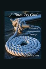 A Three-Ply Cord: Making and Keeping Covenant Marriage