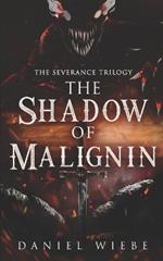 The Shadow of Malignin: The Severance Trilogy