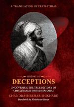 History of Deceptions - Uncovering The True History of Chhatrapati Shivaji Maharaj