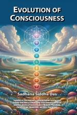 Evolution of Consciousness: Illuminating the Internal and External Spectrum of Dimensional Consciousness Based on Quantum Physics of Consciousness (Vedanta, Physiology, Pneumatology, Upanishads, and Gita). Psychology.