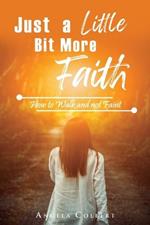 Just a Little Bit More Faith: How to Walk and not Faint