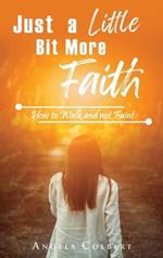 Just a Little Bit More Faith: How to Walk and not Faint