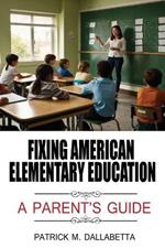 Fixing American Elementary Education: A Parent's Guide