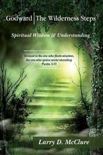 Godward The Wilderness Steps: Spiritual Wisdom and Understanding