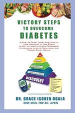 Victory Steps to Overcome Diabetes: A Book for People with Diabetes and Those Struggling to Lose Weight