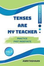 Tenses Are My Teacher Vol.2: Practice Past Indefinite