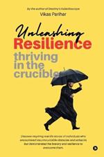 Unleashing Resilience: Thriving in the Crucible