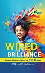 Wired For Brilliance: A Parent's Guide to Nurturing ADHD Minds