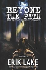 Beyond The Path: True Tales of Terror in the Woods: Volume 6