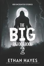 The Big Bigfoot Book: 100 Encounter Stories: Volume 2