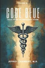 Code Blue: Tales From the Emergency Room: Volume 10