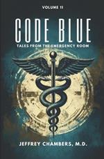 Code Blue: Tales From the Emergency Room: Volume 11