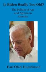 Is Biden Really Too Old?: The Politics of Age and Ageism in America
