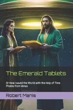 The Emerald Tablets: Or How I saved the World with the Help of Time Pirates from Venus