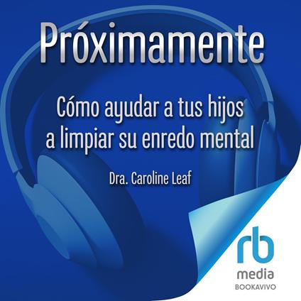 Cómo ayudar a tus hijos a limpiar su enredo mental "How to Help Your Child Clean Up Their Mental Mess:"