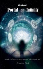 A Rational Portal to Infinity: A New Era handbook to discover your Infinite Self