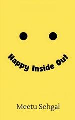 Happy Inside Out: Your Guide to Understanding and Handling Emotions and Moods