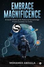 Embrace Magnificence: A Book Filled with Natural Knowledge From Cosmos to Cells