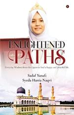 Enlightened Paths: Everyday Wisdom from the Quran to lead a happy and peaceful life.