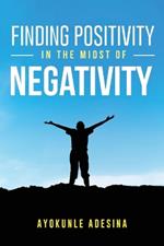 Finding Positivity in the Midst of Negativity