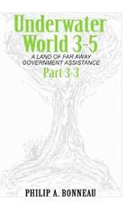 Underwater World 3-5: A Land of Far Away Government Assistance (Part 3)