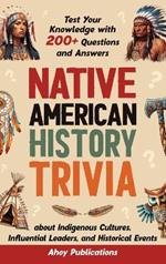 Native American History Trivia: Test Your Knowledge with 200+ Questions and Answers about Indigenous Cultures, Influential Leaders, and Historical Events